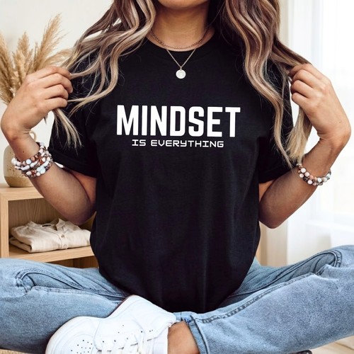 Mindset everything shirt - mindset, is